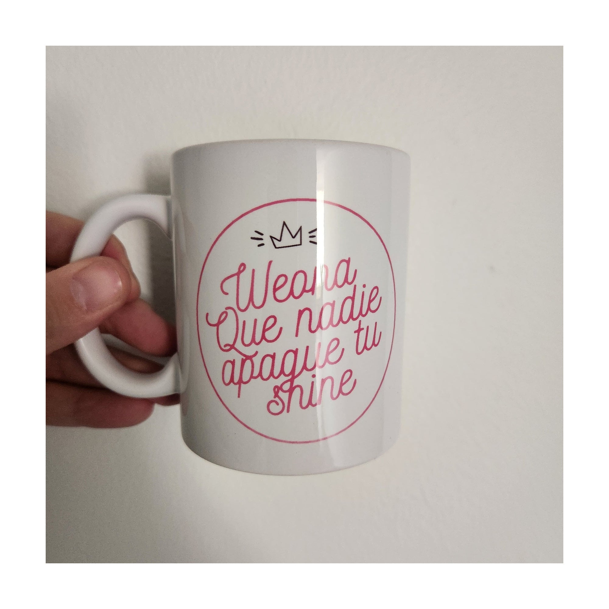 Tazón - Blanco - Weona que nadie apague tu shine